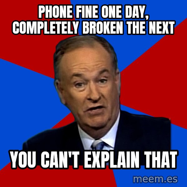 Bill O'Reilly Proves God meme: Phone fine one day, completely broken The next / You can't explain that
