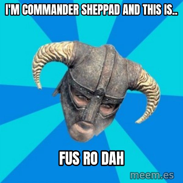 skyrim stan meme: i'm commander sheppad and this is.. / fus ro dah