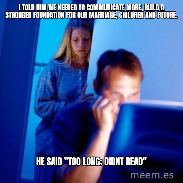 Internet Husband meme: i told him we needed to communicate more, build a stronger foundation for our marriage, childreN and future. / he said "too long; didnt reAd"