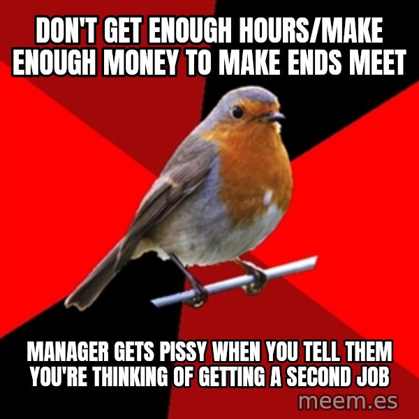 Retail Robin meme: don't get enough hours/make enough money to make ends meet / manager gets pissy when you tell them you're thinking of getting a second job