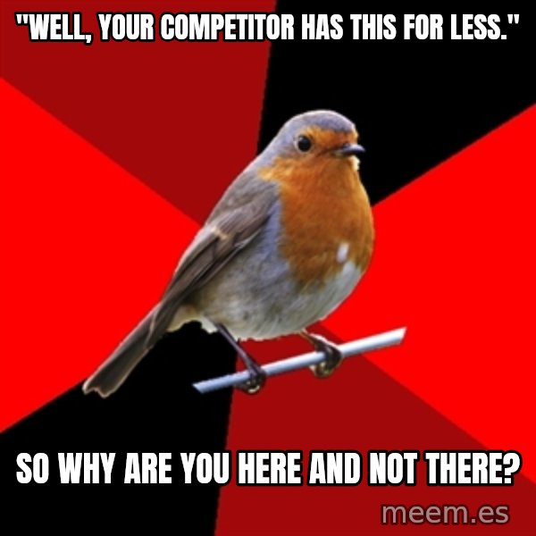 Retail Robin meme: "well, your competitor has this for less." / so why are you here and not there?