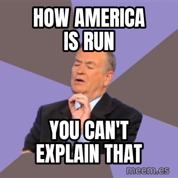 Bill O'Reilly Proves God meme: how america is run / YOU can't explain that