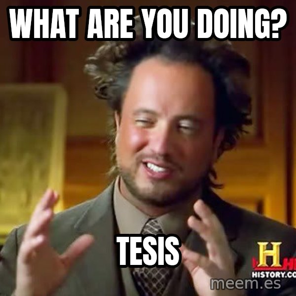 Ancient Aliens meme: What are you doing? / TESIS