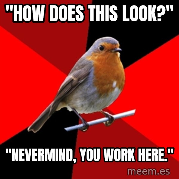 Retail Robin meme: "How does this look?" / "Nevermind, you work here."