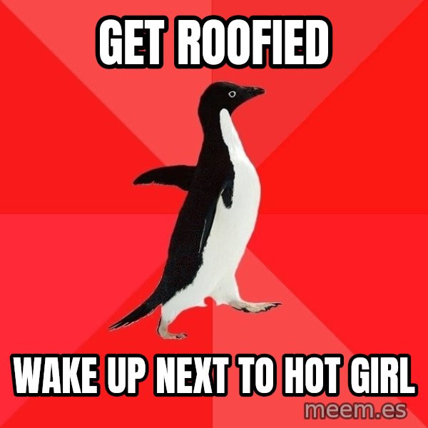 Socially Awesome Penguin meme: get Roofied / wake up next to Hot Girl