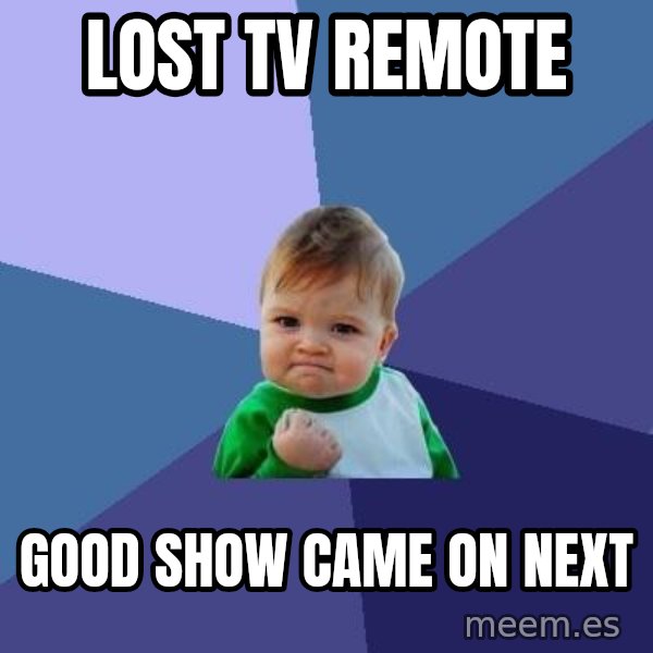 Success Kid meme: lost tv remote / good show came on next