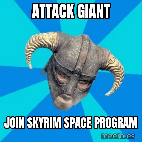 skyrim stan meme: Attack Giant / Join Skyrim Space Program
