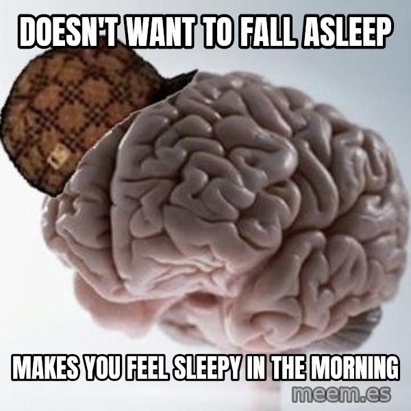 Scumbag Brain meme: Doesn't want to fall asleep / Makes you feel sleepy in the morning