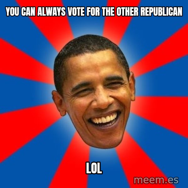 Obama meme: you can always vote for the other republican / LOL