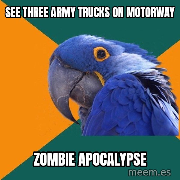 Paranoid Parrot meme: See three army trucks on motorway / zombie apocalypse