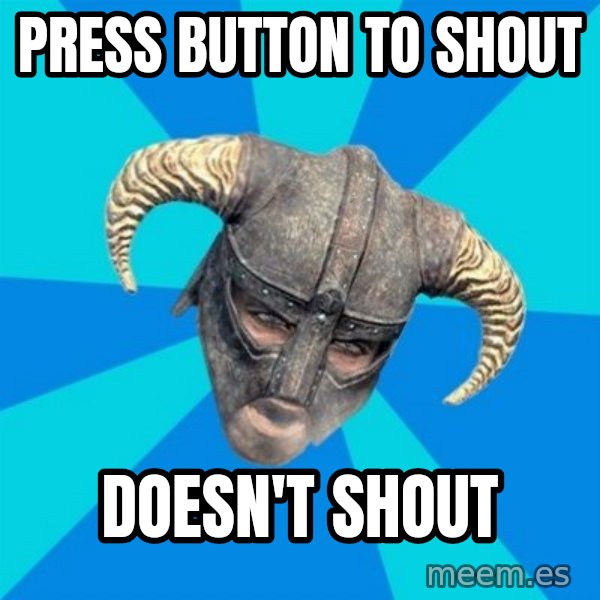 skyrim stan meme: Press button to shout / DOESN'T shout
