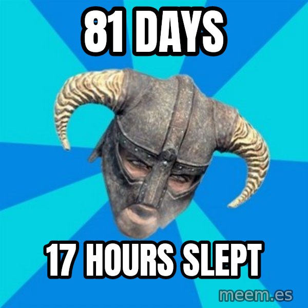 skyrim stan meme: 81 days / 17 hours slept