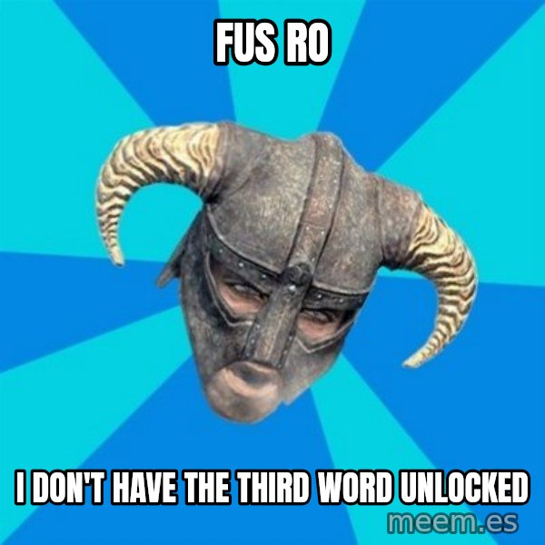 skyrim stan meme: FUS RO / I don't have the third word unlocked
