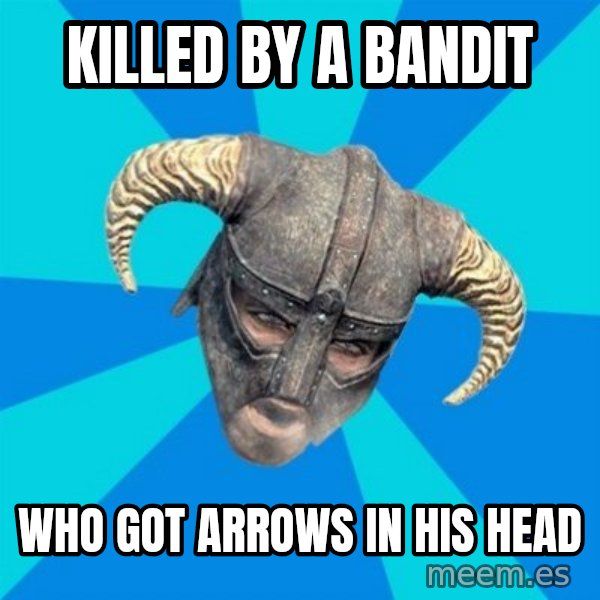 skyrim stan meme: killed by a bandit / who got arrows in his head