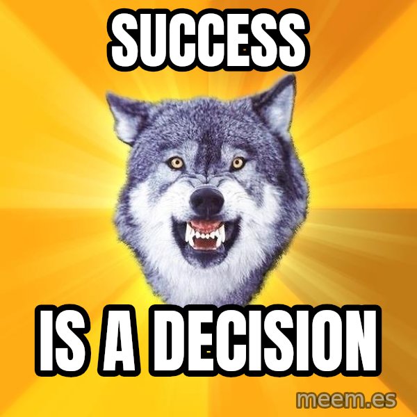 Courage Wolf meme: success / is a decision