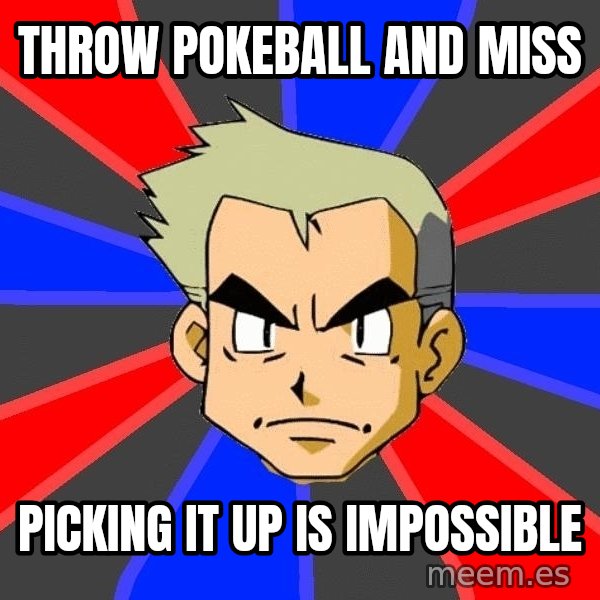 Professor Oak meme: throw pokeball and miss / picking it up is impossible