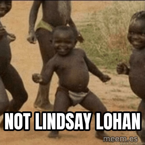 Third World Success meme: not lindsay lohan