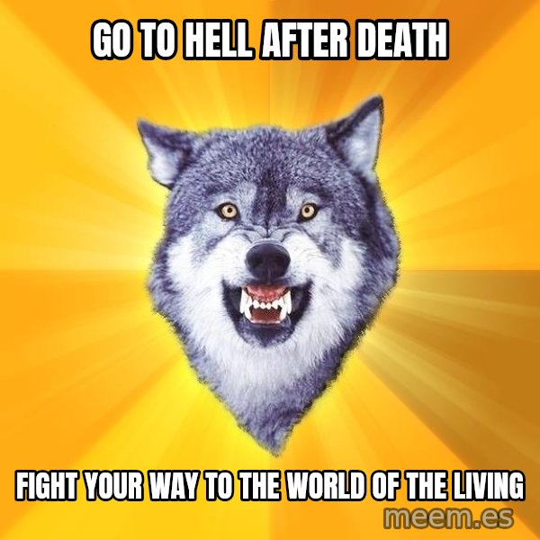 Courage Wolf meme: Go to hell after death / Fight your way to the world of the living