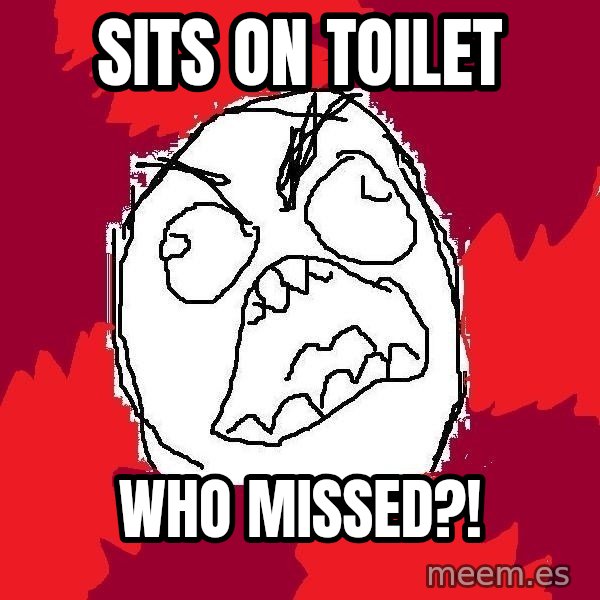 Rage FU meme: sitS on toilet / WHO MISSED?!
