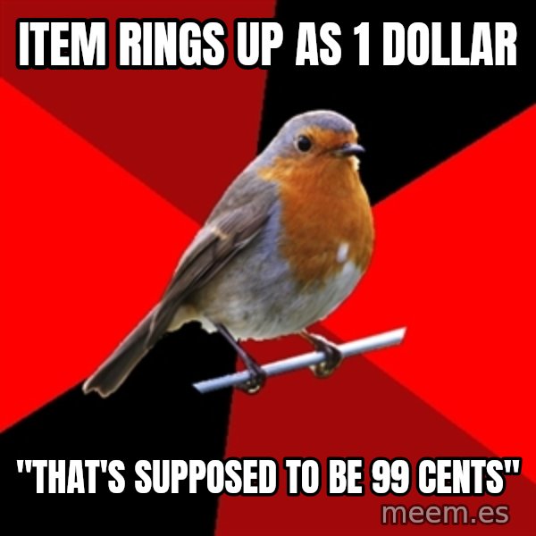 Retail Robin meme: item rings up as 1 dollar / "that's supposed to be 99 cents"