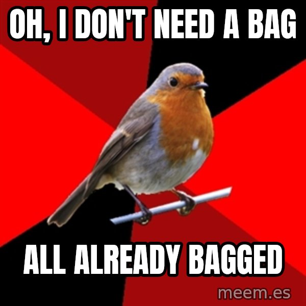 Retail Robin meme: Oh, I don't need a bag / all already bagged