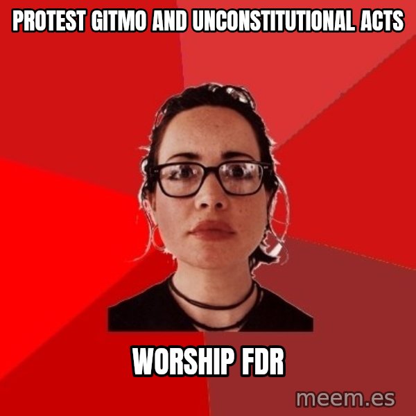Liberal Douche Garofalo meme: protest gitmo and unconstitutional acts / worship fdr