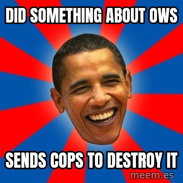 Obama meme: Did something about OWS / SEnds cops to destroy it