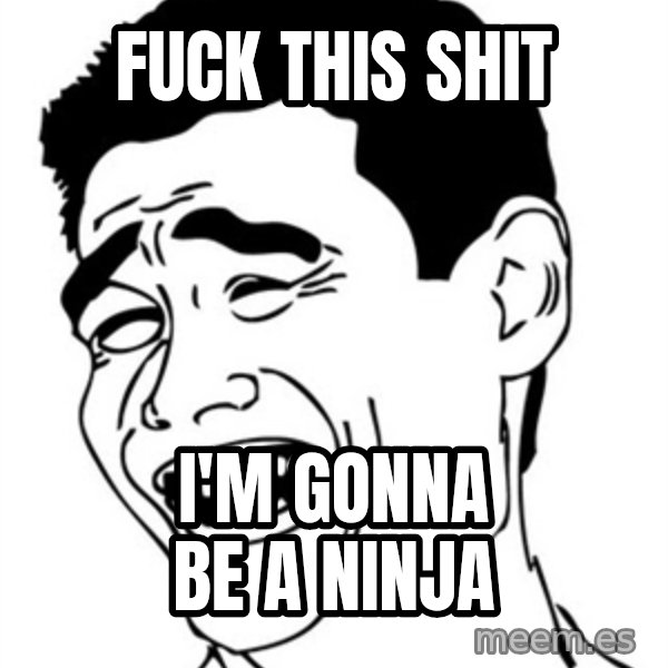 Yao Ming meme: fUCK THIS SHIT / I'M GONNA BE A NINJA