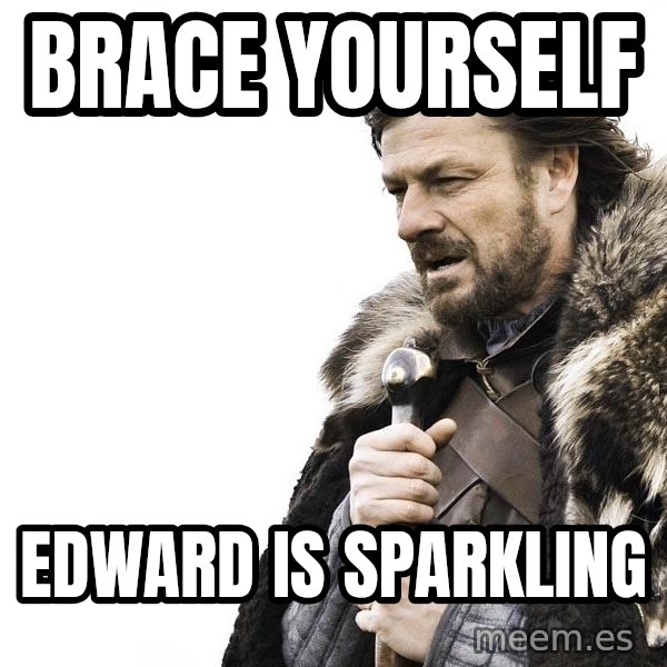 Winter is Coming meme: BRACE YOURSELF / EDWARD IS SPARKLING