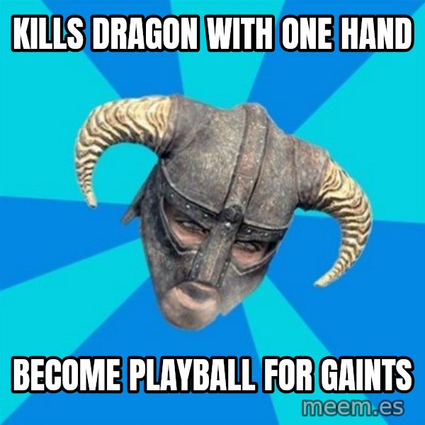 skyrim stan meme: kills dragon with one hand / become playball for gaints