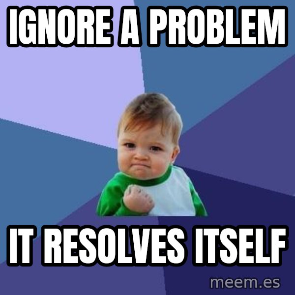Success Kid meme: ignore a problem / it resolves itself