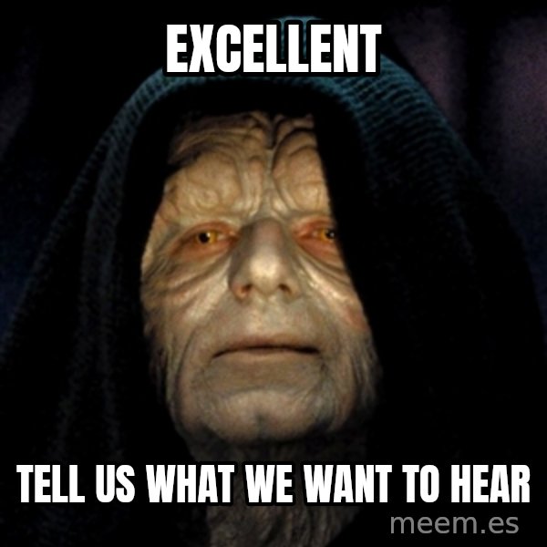 Star Wars Emperor meme: Excellent / Tell us what we want to hear