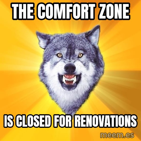Courage Wolf meme: The comfort zone / is closed for renovations