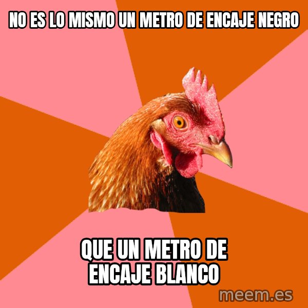 Anti Joke Chicken meme: no es lo mismo un metro de encaje negro / que un metro de encaje blanco