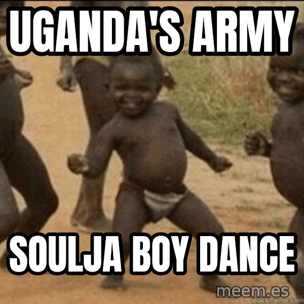 Third World Success meme: Uganda's army / Soulja boy dance
