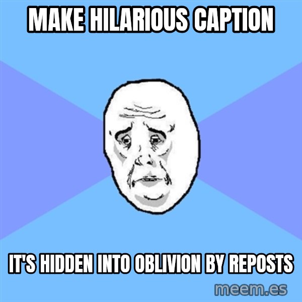 Okay Guy meme: MAKE HILARIOUS CAPTION / IT'S HIDDEN INTO OBLIVION BY REPOSTS