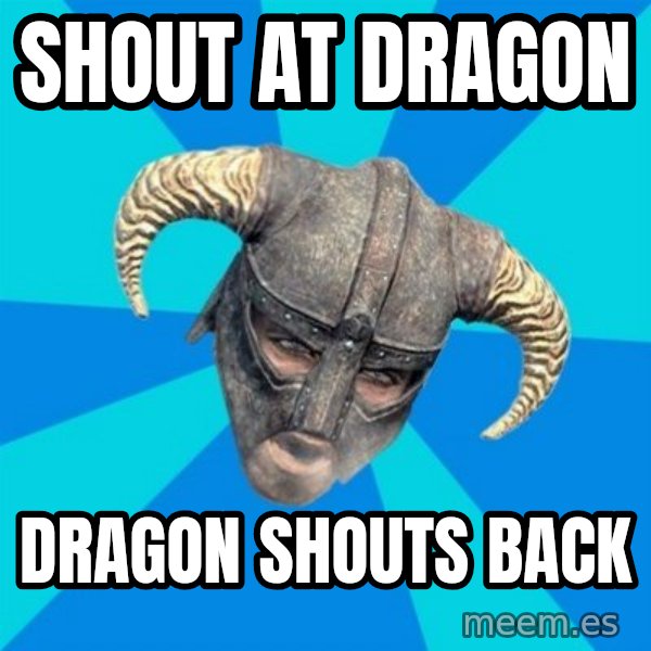 skyrim stan meme: shout at dragon / dragon shouts back