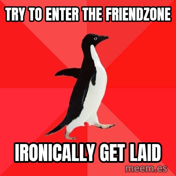 Socially Awesome Penguin meme: try to enter the friendzone / ironically get laid