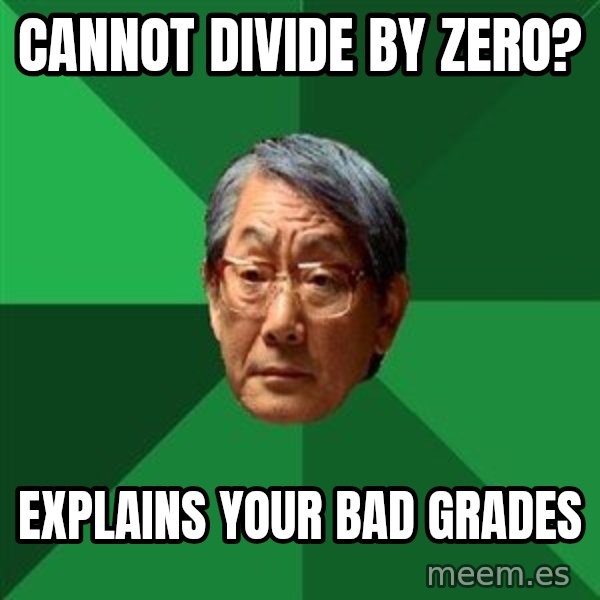 High Expectations Asian Father meme: Cannot divide by zero? / explains your bad grades