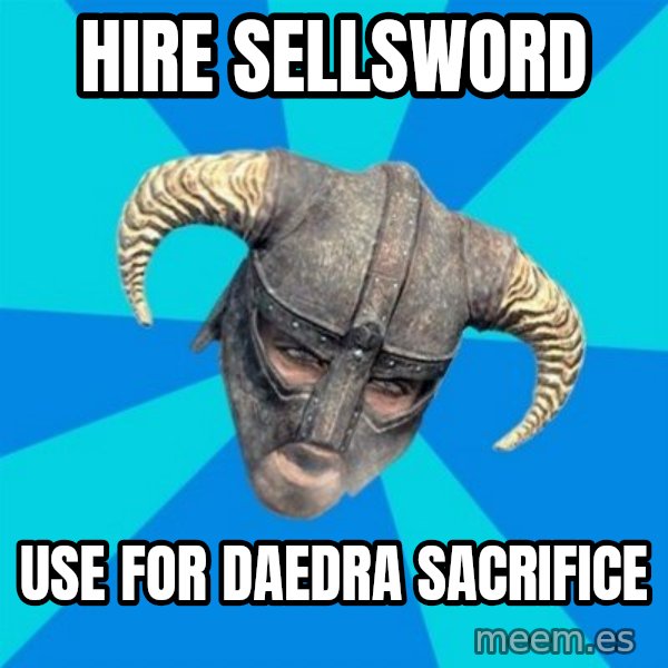 skyrim stan meme: hire sellsword / use for daedra sacrifice