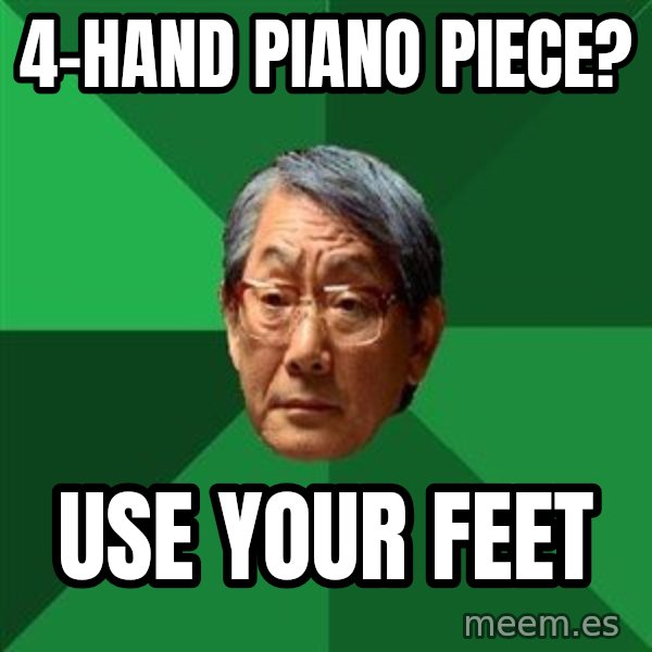 High Expectations Asian Father meme: 4-HAND PIANO PIECE? / USE YOUR FEET