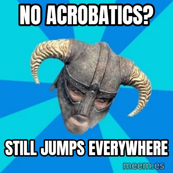 skyrim stan meme: No acrobatics? / Still jumps everywhere