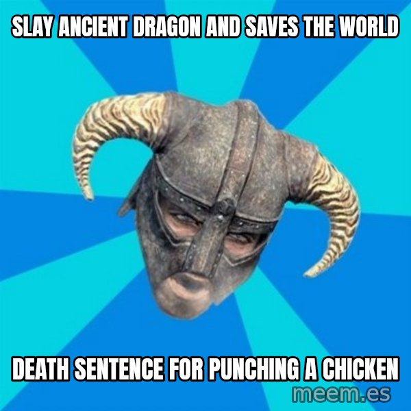 skyrim stan meme: slay ancient dragon and saves the world / death sentence for punching a chicken