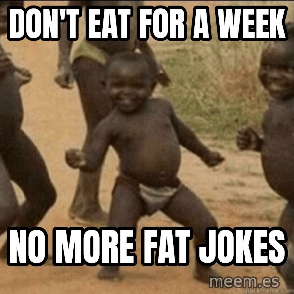 Third World Success meme: Don't EAT for a Week / No MOre Fat jokes