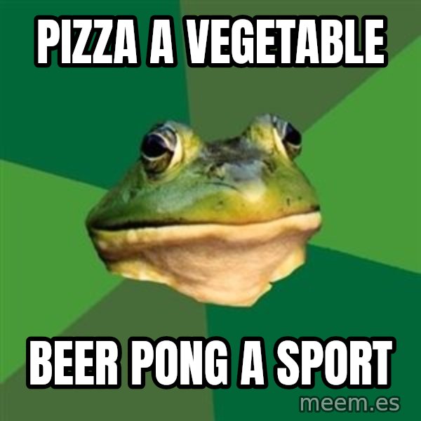Foul Bachelor Frog meme: pizza a vegetable / beer pong a sport
