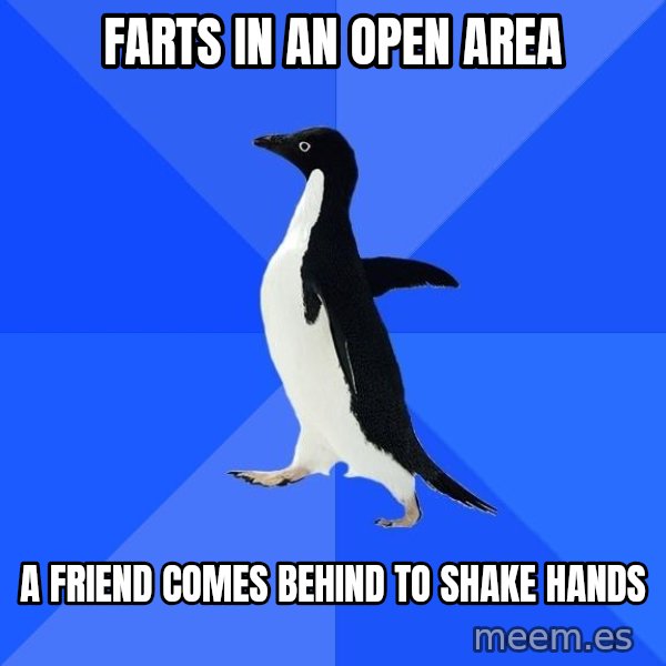 Socially Awkward Penguin meme: FARTS IN AN OPEN AREA / A FRIEND COMES BEHIND TO SHAKE HANDS