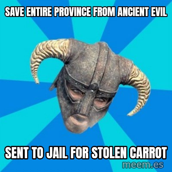 skyrim stan meme: SAVE ENTIRE PROVINCE FROM ANCIENT EVIL / SENT TO JAIL FOR STOLEN CARROT