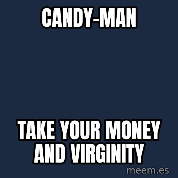 Katainen Perkele meme: candy-MAN / take   your   money   and   virginity