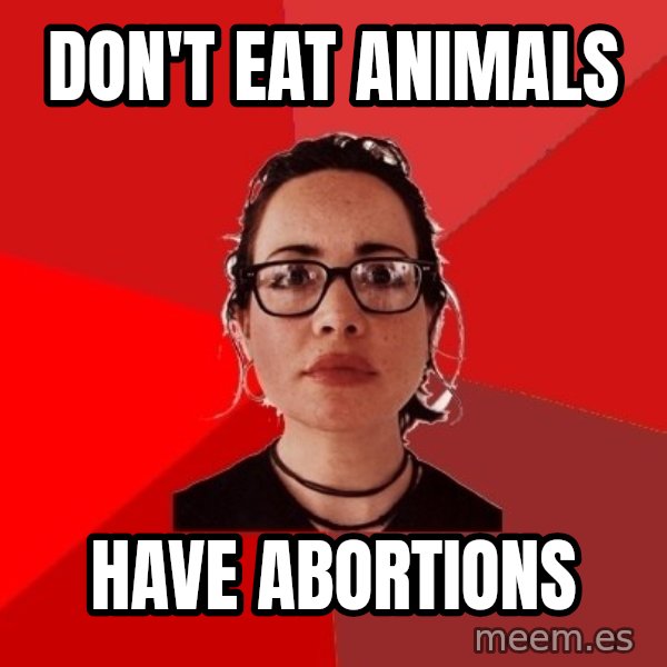 Liberal Douche Garofalo meme: don't eat animals / have abortions