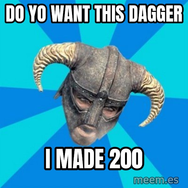 skyrim stan meme: do yo want this dagger / i made 200